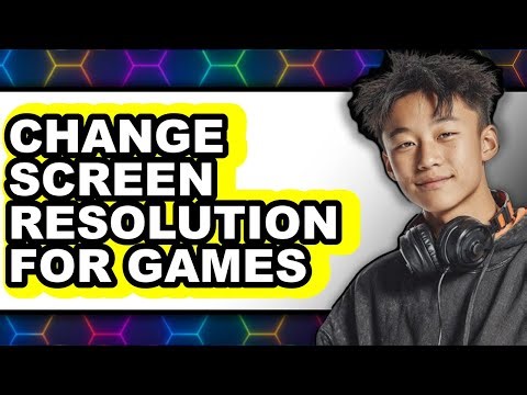 How to Change Screen Resolution for Games - Full Guide
