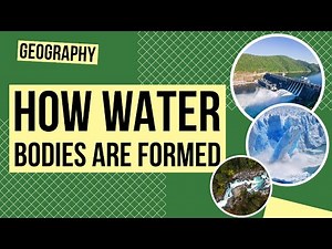 How Water Bodies Are Formed | Geography Lesson