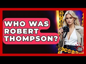 Who Was Robert Thompson? - True Crime Lovers