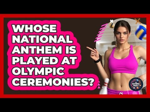 Whose National Anthem Is Played At Olympic Ceremonies?