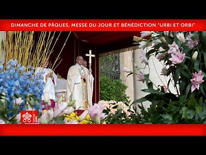 09 avril 2023, Dimanche de Pâques, Messe et Bénédiction “Urbi et Orbi” | Pape François