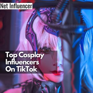Top Cosplay Influencers On TikTok - Net Influencer