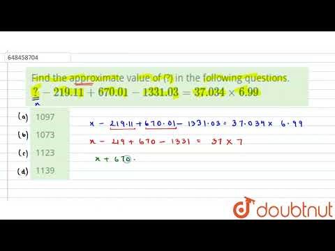 Find the approximate value of (?) in the following questions. ? - 219.11 + 670.01 - 1331.03 = 37...