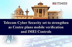 Telecom Cyber Security set to strengthen as Centre plans mobile verification and IMEI Controls