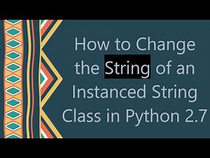 How to Change the String of an Instanced String Class in Python 2.7