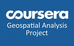 【Coursera】5. Geospatial Analysis Project (UC Davis) !!!高清英文无字幕!!!