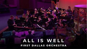 Listen to "All Is Well" by the First Dallas Orchestra. | First Baptist Dallas