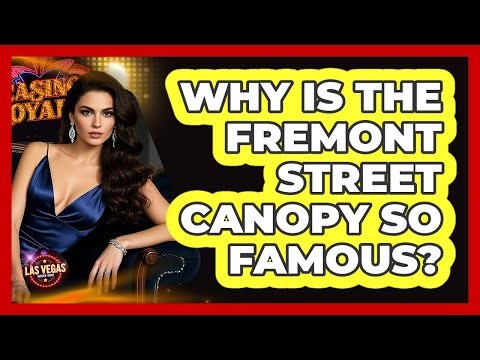 Why Is the Fremont Street Canopy So Famous?