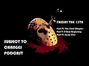 Friday the 13th Part IV, V, VI Review Subject to Changes Podcast