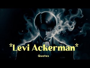 Levi Ackerman’s Best Quotes | Attack on Titan | Words of a Warrior
