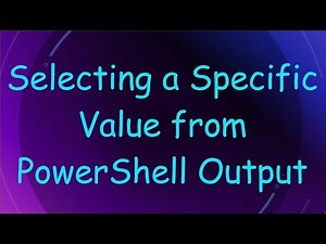 Selecting a Specific Value from PowerShell Output