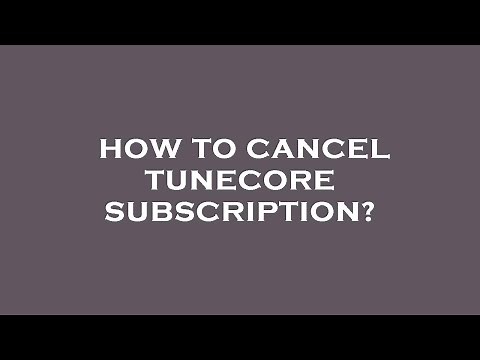 How to cancel tunecore subscription?