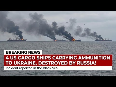 12 Minutes Ago! 4 US cargo ships carrying 20,000 tons of ammunition to Ukraine, destroyed by Russia!
