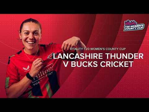🔴 LIVE: Lancashire Thunder v Buckinghamshire | Vitality County T20 Cup