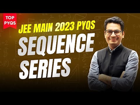 Sequence and Series JEE Main PYQs | Top PYQs of JEE Main 2023 | JEE Main Math PYQs | MathonGo