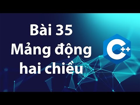 C++ 35: Mảng hai chiều cấp phát động