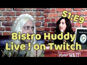 Bistro Huddy Live! on Twitch, Season 1, Episode 9