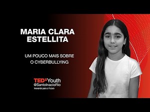 Mais sobre o cyberbullying | Maria Clara Estellita Roballo Ferreira | TEDxYouth@SantoInacioRio