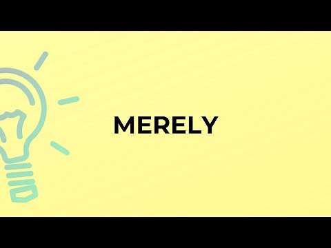What is the meaning of the word MERELY?