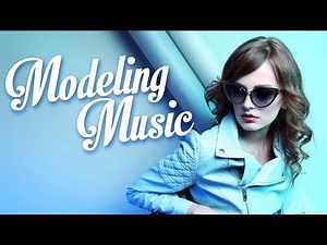 Modeling Music: Fashion Music, Catwalk Background Music, Summer Dance, Runway Music, Lounge