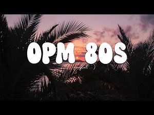 OPM Classics Medley - OPM 80s - OLDIES BUT GOODIES - BEAUTIFUL OPM LOVE SONGS OF ALL TIME