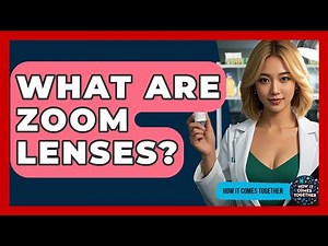 What Are Zoom Lenses? - How It Comes Together