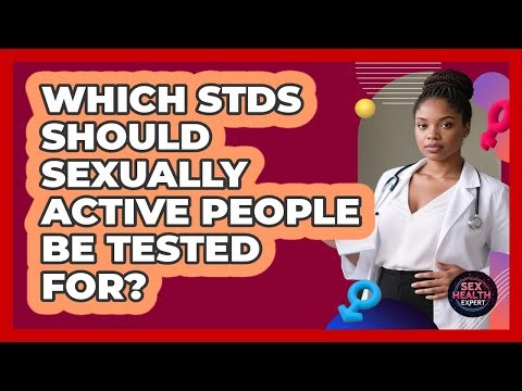 Which STDs Should Sexually Active People Be Tested For?