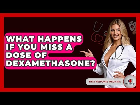 What Happens If You Miss A Dose Of Dexamethasone? - First Response Medicine