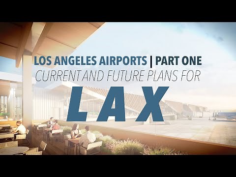 Current and Future Plans for LAX | Los Angeles Airports - Part One