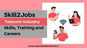 Skill2Jobs – Telecom Industry: Skills, Training and Careers
