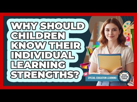 Why Should Children Know Their Individual Learning Strengths?