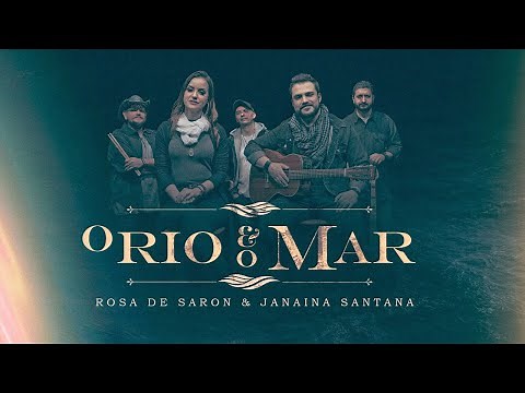 Rosa de Saron & Janaina Santana - O rio e o Mar (Clipe Oficial)