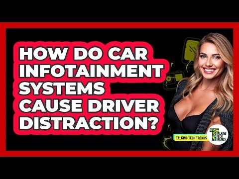 How Do Car Infotainment Systems Cause Driver Distraction? - Talking Tech Trends
