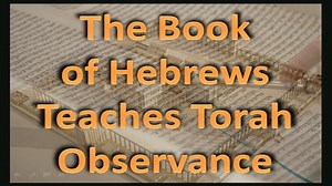 The Book of Hebrews Teaches Torah (Law) Observance - Part 1 - Study