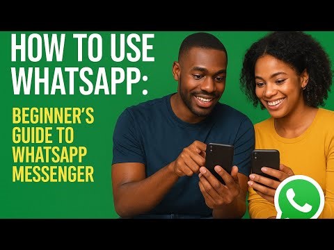 How To Use WhatsApp This Year: Beginners Guide To WhatsApp Messenger