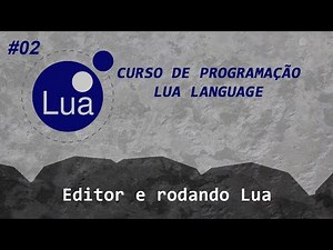 02 - Editor e rodando Lua - Curso programação Lua Language