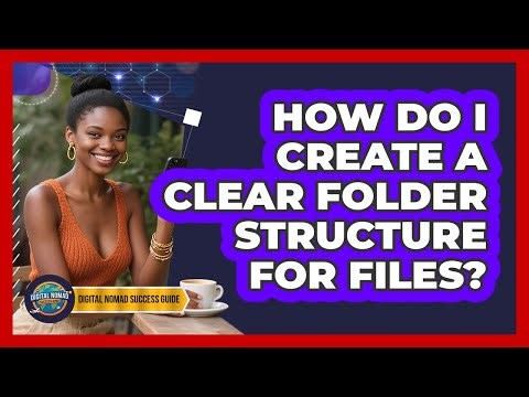 How Do I Create A Clear Folder Structure For Files?