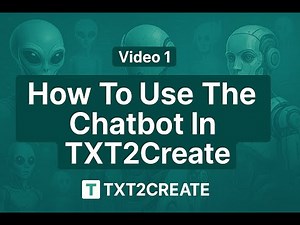 Video 1 - How To Use The Chatbot In TXT2Create