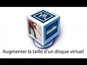 VirtualBox - Comment augmenter la taille d'un disque virtuel ?