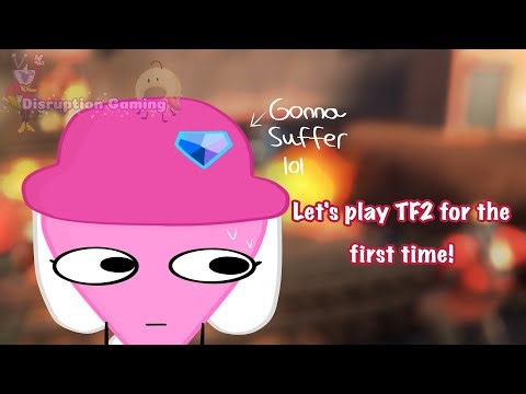 LET'S PLAY TF2 FOR THE FIRST TIME! (Featuring a special guest!)