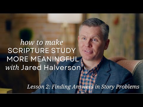 Lesson 2: Finding Answers in Story Problems, Scripture Study with Jared Halverson