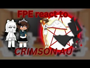 FPE react to CRIMSON AU