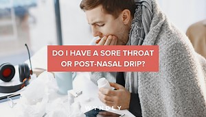 Differences Between a Sore Throat and Post-Nasal Drip 2025