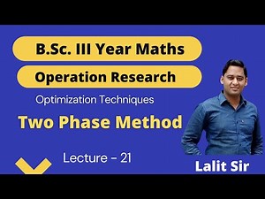 Operation Research B.Sc. 3rd-year | Two-Phase Method | LPP in Operation Research | Lecture 21