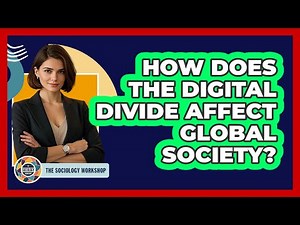 How Does The Digital Divide Affect Global Society? - The Sociology Workshop
