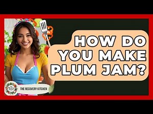 How Do You Make Plum Jam? - The Recovery Kitchen