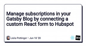 Manage subscriptions in your Gatsby Blog by connecting a custom React form to Hubspot
