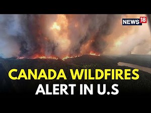 Canada Wildfires LIVE Updated | Wildfires In Canada Sends Hazardous Smoke Towards Cities In US |N18G