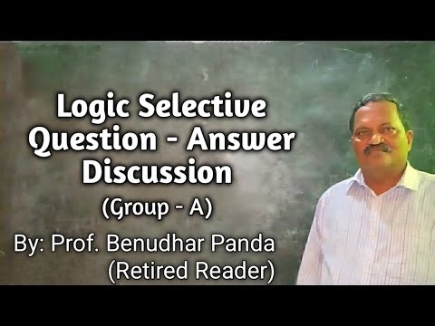 Logic Selective Question Answer Discussion (Group - A) | Prof. Benudhar Panda (Retired Reader)