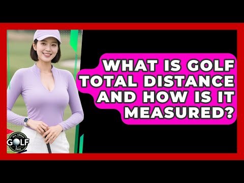 What Is Golf Total Distance And How Is It Measured? - All About Golf Pros
